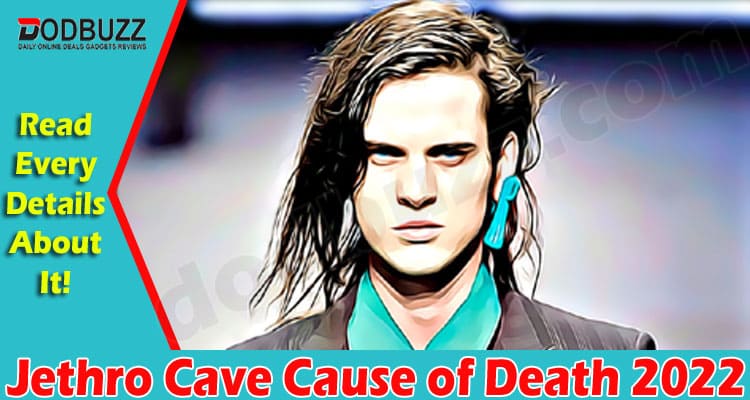 Latest News Jethro Cave Cause of Death