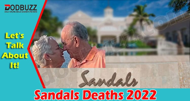 Latest News Sandals Deaths 2022