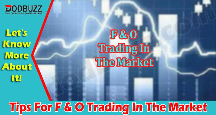 The Best Tips For F & O Trading In The Market