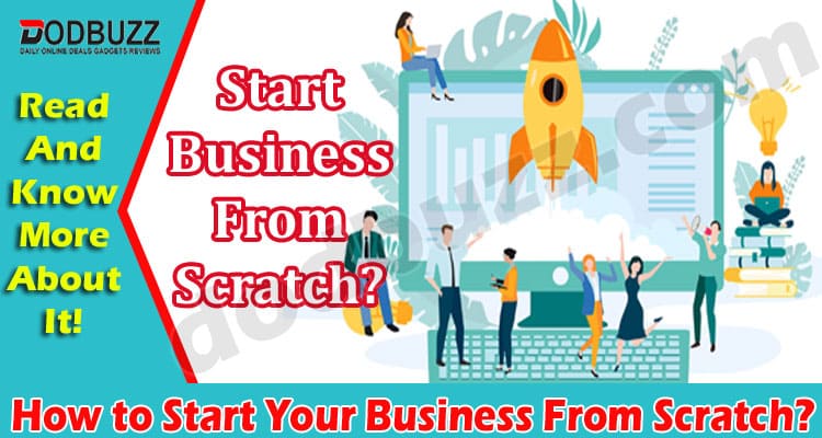 About General Information How to Start Your Business From Scratch