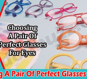 How to Choosing A Pair Of Perfect Glasses For Eyes
