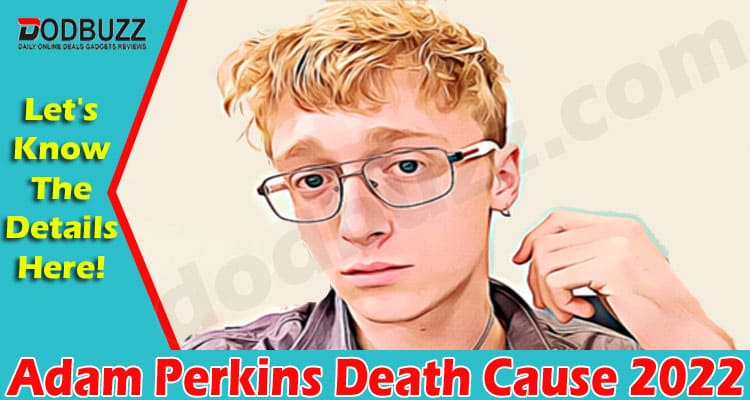 Latest News Adam Perkins Death Cause