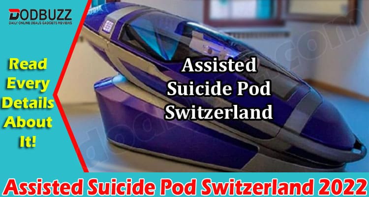 Latest News Assisted Suicide Pod Switzerland