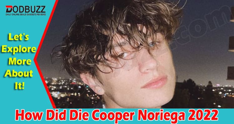 Latest News How Did Die Cooper Noriega