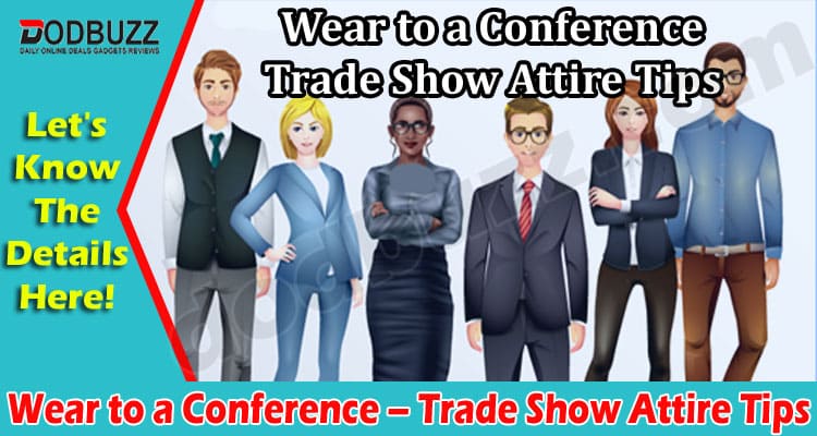 What to Wear to a Conference – Trade Show Attire Tips from the Pros