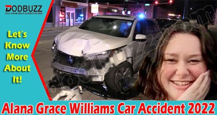 Latest News Alana Grace Williams Car Accident