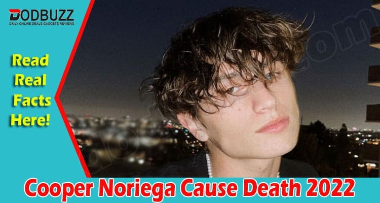 Latest News Cooper Noriega Cause Death