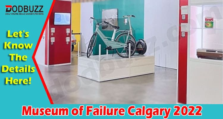 Latest News Museum of Failure Calgary