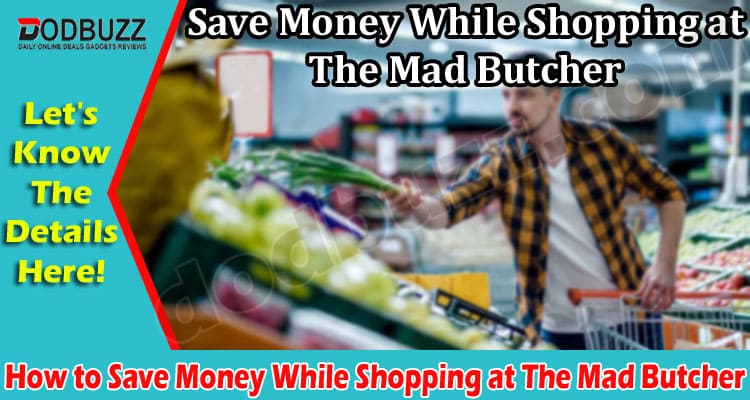 Smart Tips How to Save Money While Shopping at The Mad Butcher