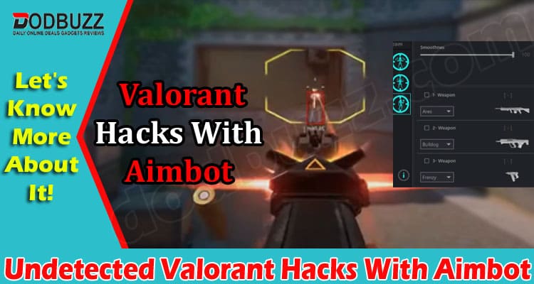 Why Should You Consider Undetected Valorant Hacks With Aimbot