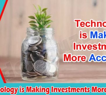 About General Information How Technology is Making Investments More Accessible