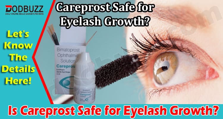 Complete Information Is Careprost Safe for Eyelash Growth