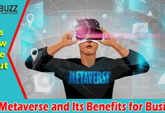 Complete Information The Metaverse and Its Benefits for Business  