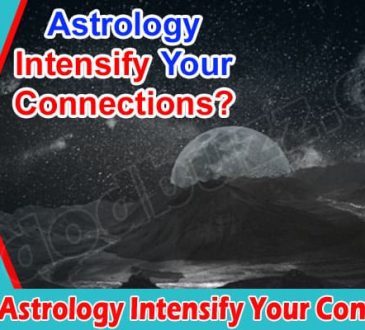 How Can Astrology Intensify Your Connections