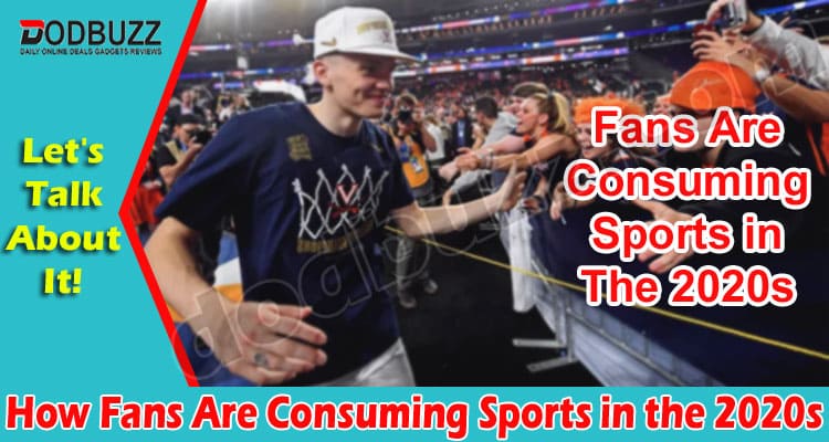 How Fans Are Consuming Sports in the 2020s