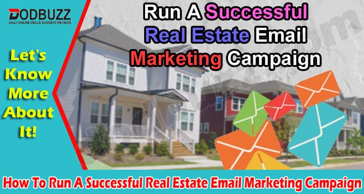 How To Run A Successful Real Estate Email Marketing Campaign