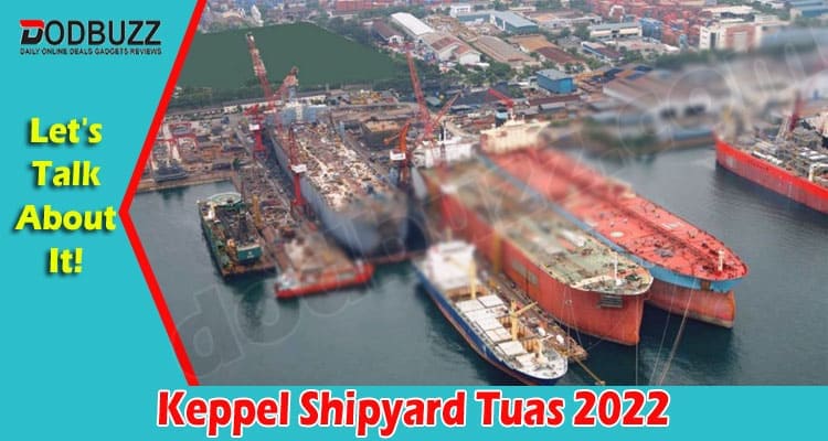 Latest News Keppel Shipyard Tuas