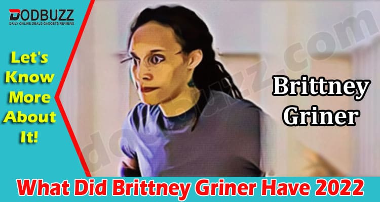 Latest News What Did Brittney Griner Have