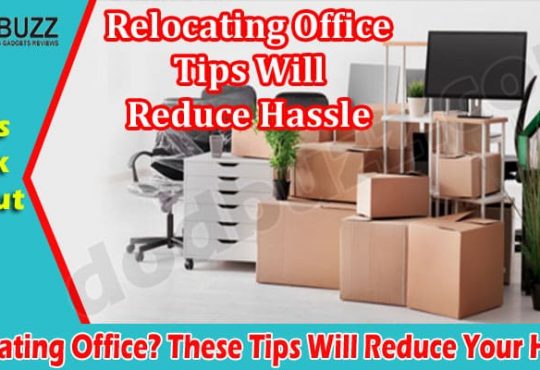 These Tips Will Reduce Your Hassle Relocating Office