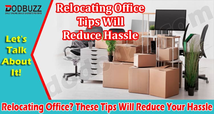 These Tips Will Reduce Your Hassle Relocating Office