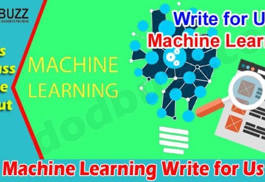 About General Information Machine Learning Write for Us