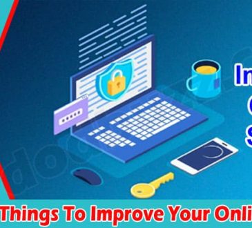 Complete Guide to The Best Things To Improve Your Online Safety