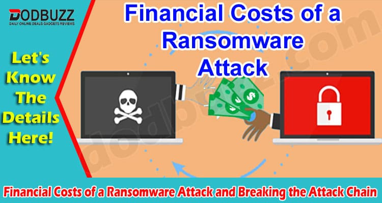 Financial Costs of a Ransomware Attack and Breaking the Attack Chain