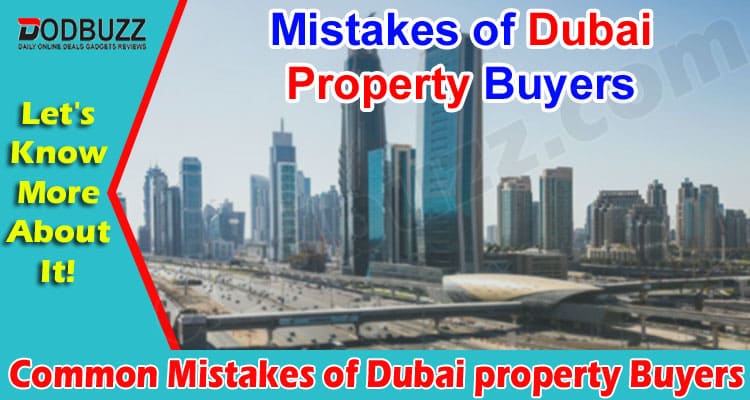 Latest News Common Mistakes of Dubai property Buyers
