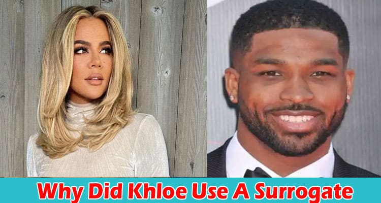Latest News Why Did Khloe Use A Surrogate