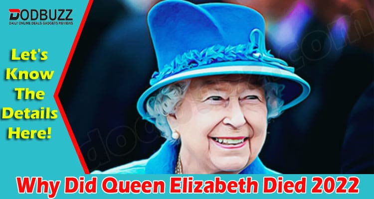 Latest News Why Did Queen Elizabeth Died