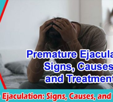 Premature Ejaculation Signs, Causes, and Treatment