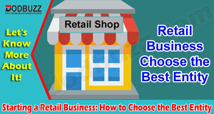 Starting a Retail Business How to Choose the Best Entity