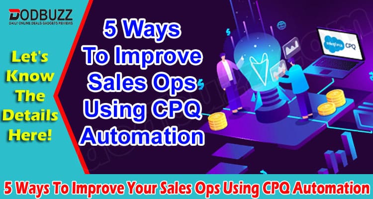 Top 5 Ways To Improve Your Sales Ops Using CPQ Automation