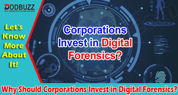 Why Should Corporations Invest in Digital Forensics