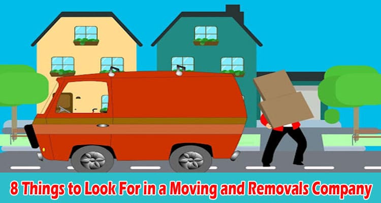 8 Things to Look For in a Moving and Removals Company