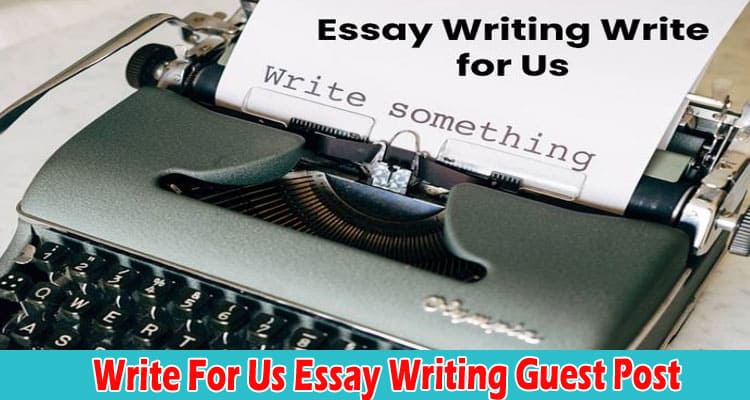 About General Information Write For Us Essay Writing Guest Post