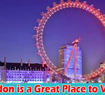 Complete Guide to Information London is a Great Place to Visit