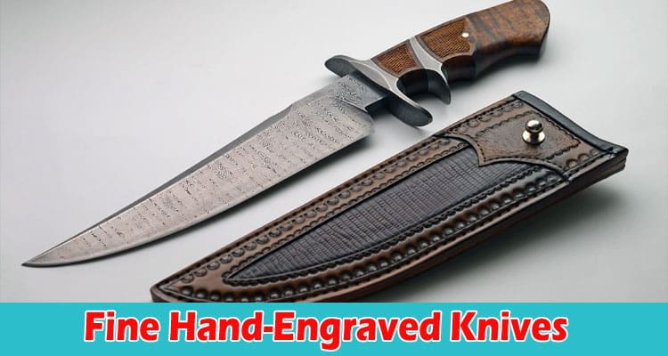 Fine Hand-Engraved Knives Are a Hobby and an Investment