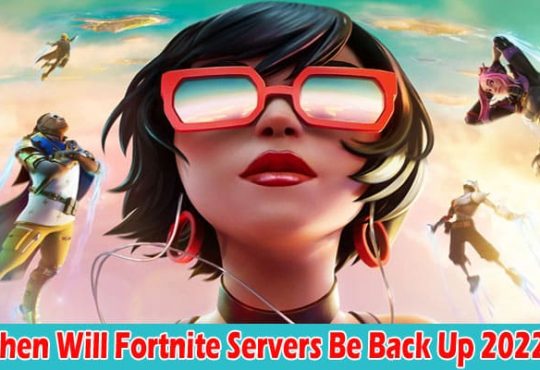 Gaming Tips When Will Fortnite Servers Be Back Up 2022