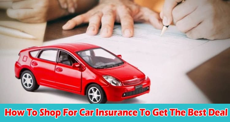 How To Shop For Car Insurance To Get The Best Deal