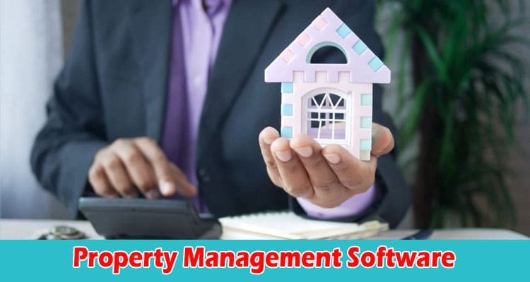 How to Make Your Life Easier as a Landlord with Property Management Software