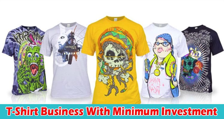 How to Start a T-Shirt Business With Minimum Investment