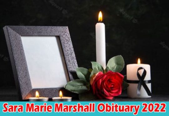 Latest News Sara Marie Marshall Obituary 2022