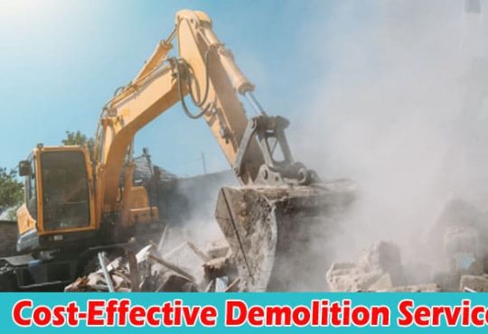 Tips to Get Cost-Effective Demolition Service