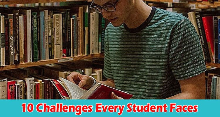 Top 10 Challenges Every Student Faces