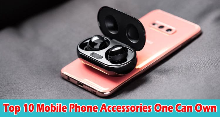 Top 10 Mobile Phone Accessories One Can Own