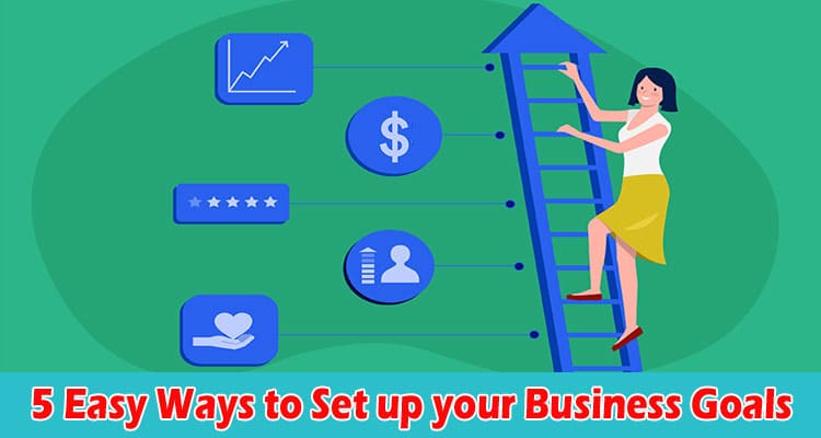 Top 5 Easy Ways to Set up your Business Goals