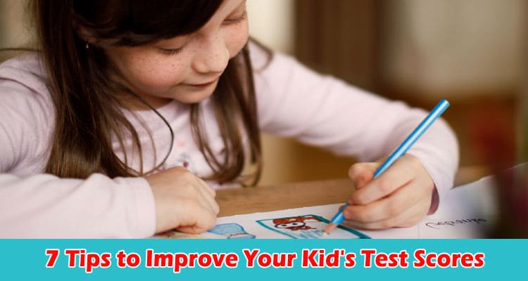 Top 7 Working Tips to Improve Your Kid's Test Scores