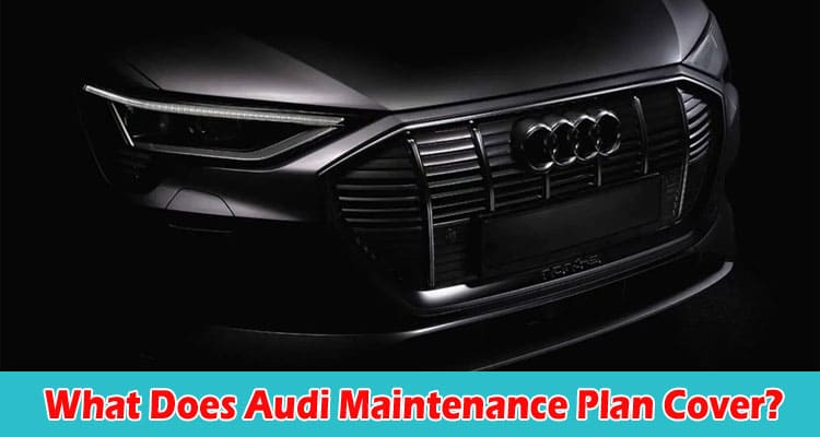 What Does Audi Maintenance Plan Cover