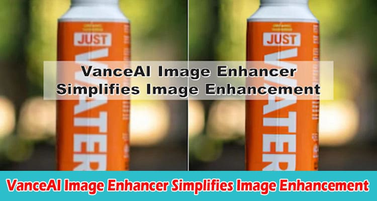 Complete Guide to Information VanceAI Image Enhancer Simplifies Image Enhancement